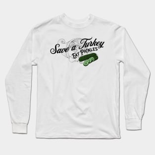 Save a Turkey Eat Pickles Long Sleeve T-Shirt